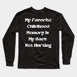 My Favorite Childhood Memory Is My Back Not Hurting Long Sleeve T-Shirt